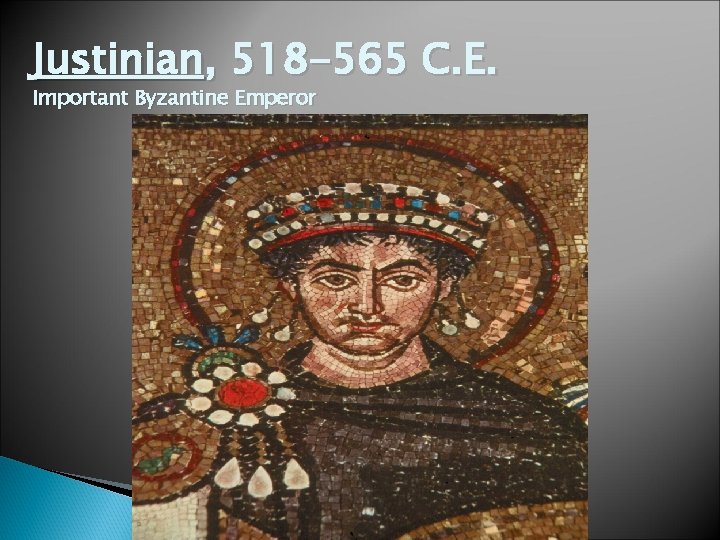 Justinian, 518 -565 C. E. Important Byzantine Emperor 