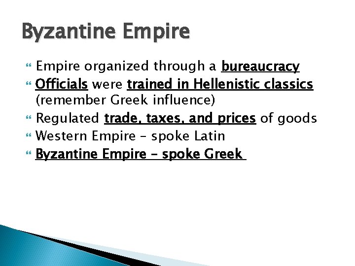 Byzantine Empire organized through a bureaucracy Officials were trained in Hellenistic classics (remember Greek Byzantine Empire organized through a bureaucracy Officials were trained in Hellenistic classics (remember Greek