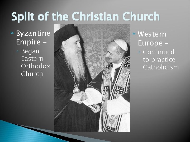 Split of the Christian Church Byzantine Empire – ◦ Began Eastern Orthodox Church Western