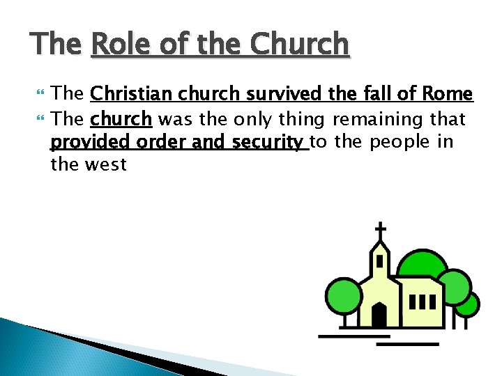 The Role of the Church The Christian church survived the fall of Rome The The Role of the Church The Christian church survived the fall of Rome The