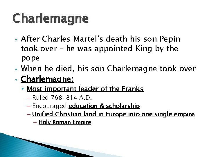 Charlemagne • • • After Charles Martel’s death his son Pepin took over –