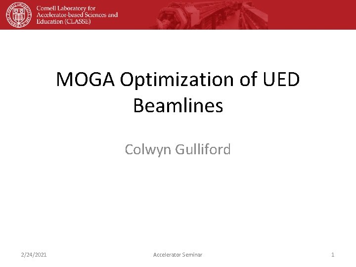 MOGA Optimization of UED Beamlines Colwyn Gulliford 2/24/2021 Accelerator Seminar 1 