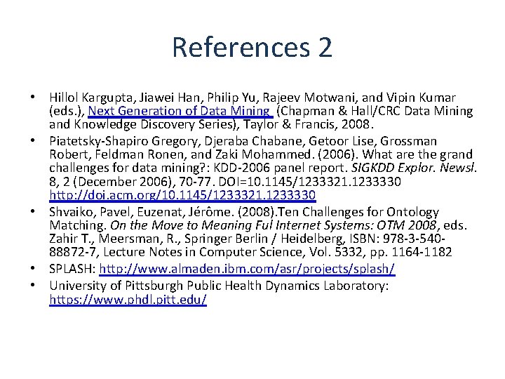 References 2 • Hillol Kargupta, Jiawei Han, Philip Yu, Rajeev Motwani, and Vipin Kumar