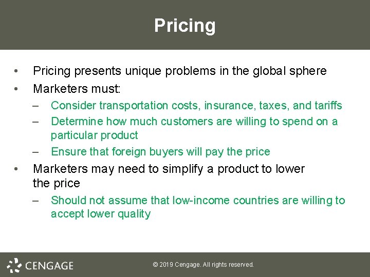 Pricing • • Pricing presents unique problems in the global sphere Marketers must: –