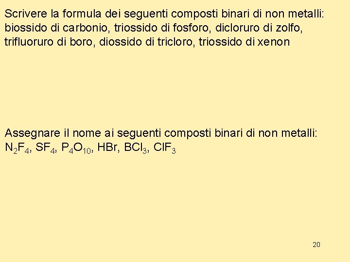 Scrivere la formula dei seguenti composti binari di non metalli: biossido di carbonio, triossido Scrivere la formula dei seguenti composti binari di non metalli: biossido di carbonio, triossido
