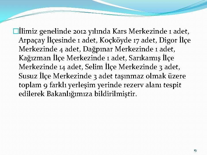 �İlimiz genelinde 2012 yılında Kars Merkezinde 1 adet, Arpaçay İlçesinde 1 adet, Koçköyde 17