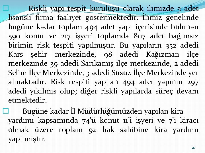 � Riskli yapı tespit kuruluşu olarak ilimizde 3 adet lisanslı firma faaliyet göstermektedir. İlimiz