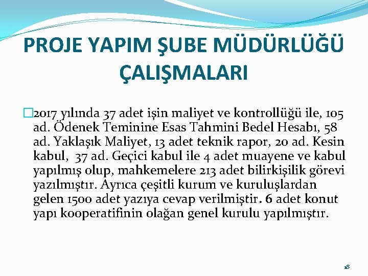 PROJE YAPIM ŞUBE MÜDÜRLÜĞÜ ÇALIŞMALARI � 2017 yılında 37 adet işin maliyet ve kontrollüğü