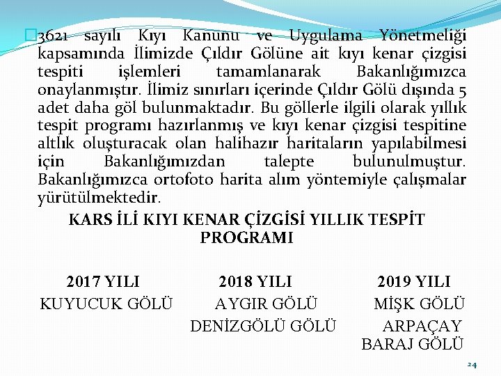 � 3621 sayılı Kıyı Kanunu ve Uygulama Yönetmeliği kapsamında İlimizde Çıldır Gölüne ait kıyı