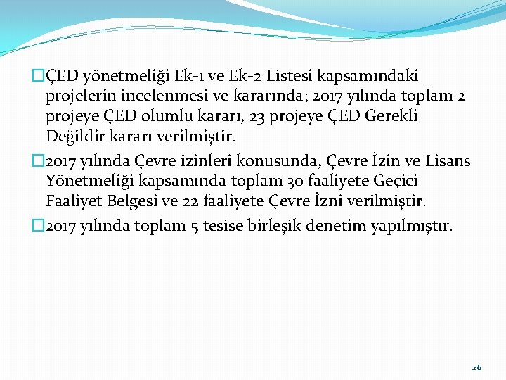 �ÇED yönetmeliği Ek-1 ve Ek-2 Listesi kapsamındaki projelerin incelenmesi ve kararında; 2017 yılında toplam