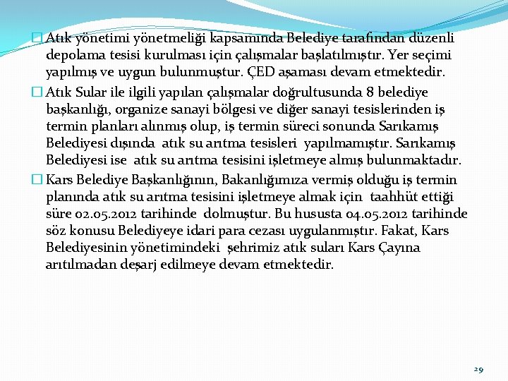 � Atık yönetimi yönetmeliği kapsamında Belediye tarafından düzenli depolama tesisi kurulması için çalışmalar başlatılmıştır.