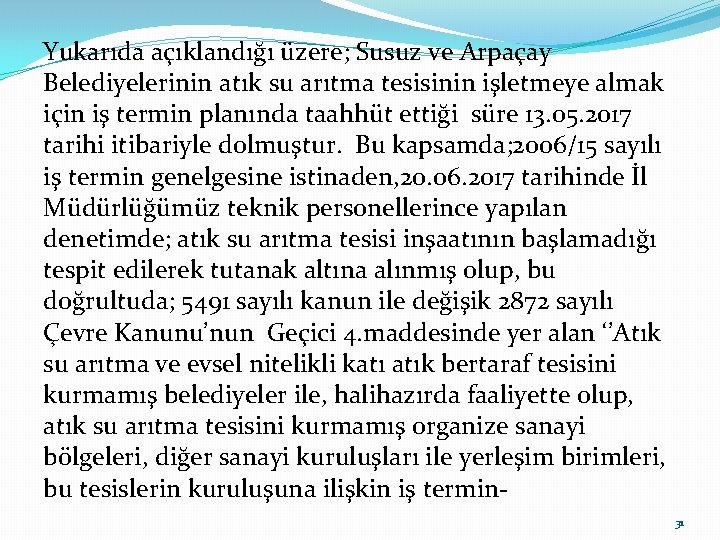 Yukarıda açıklandığı üzere; Susuz ve Arpaçay Belediyelerinin atık su arıtma tesisinin işletmeye almak için