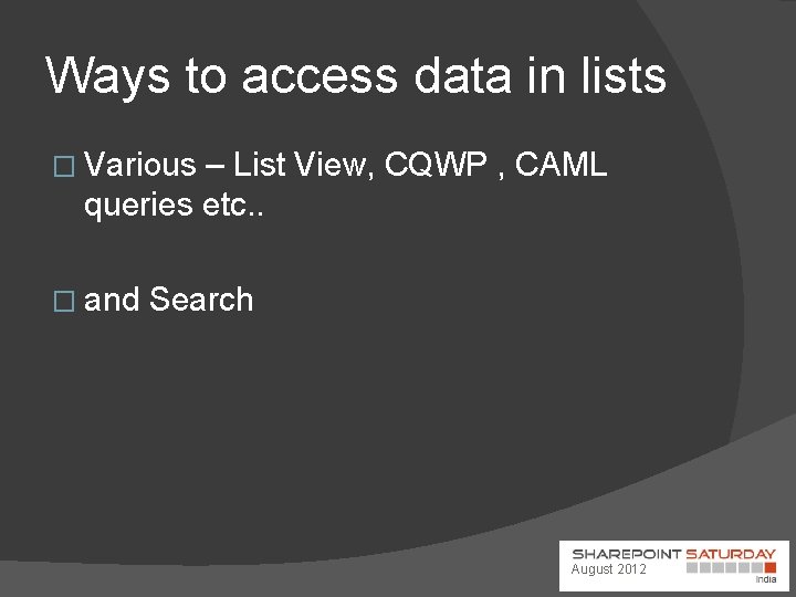 Ways to access data in lists � Various – List View, CQWP , CAML