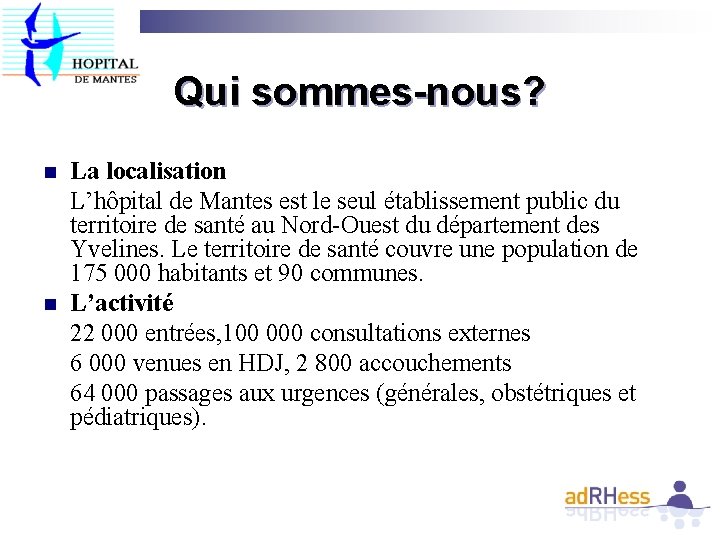 Qui sommes-nous? n n La localisation L’hôpital de Mantes est le seul établissement public