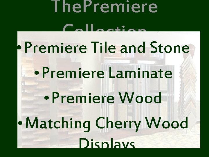 The. Premiere Collection • Premiere Tile and Stone • Premiere Laminate • Premiere Wood