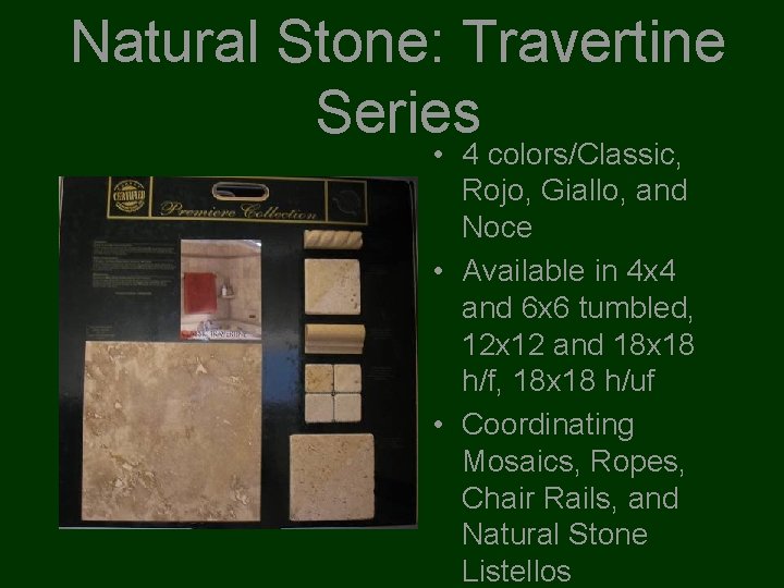 Natural Stone: Travertine Series • 4 colors/Classic, Rojo, Giallo, and Noce • Available in