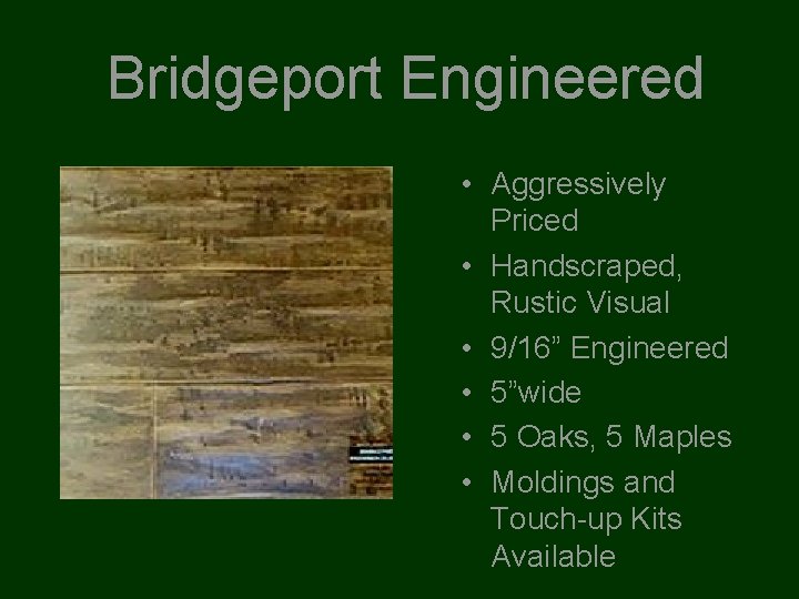 Bridgeport Engineered • Aggressively Priced • Handscraped, Rustic Visual • 9/16” Engineered • 5”wide
