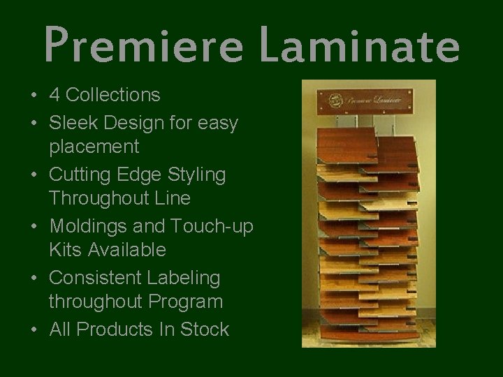 Premiere Laminate • 4 Collections • Sleek Design for easy placement • Cutting Edge