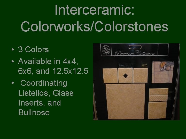 Interceramic: Colorworks/Colorstones • 3 Colors • Available in 4 x 4, 6 x 6,