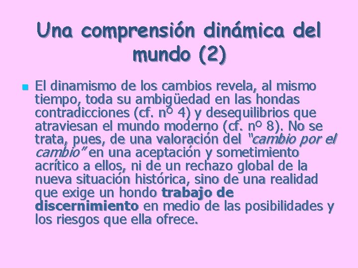 Una comprensión dinámica del mundo (2) n El dinamismo de los cambios revela, al