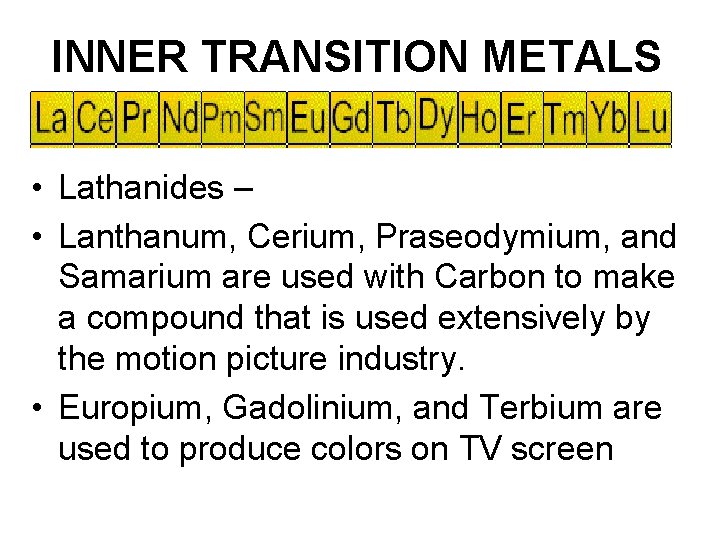 INNER TRANSITION METALS • Lathanides – • Lanthanum, Cerium, Praseodymium, and Samarium are used