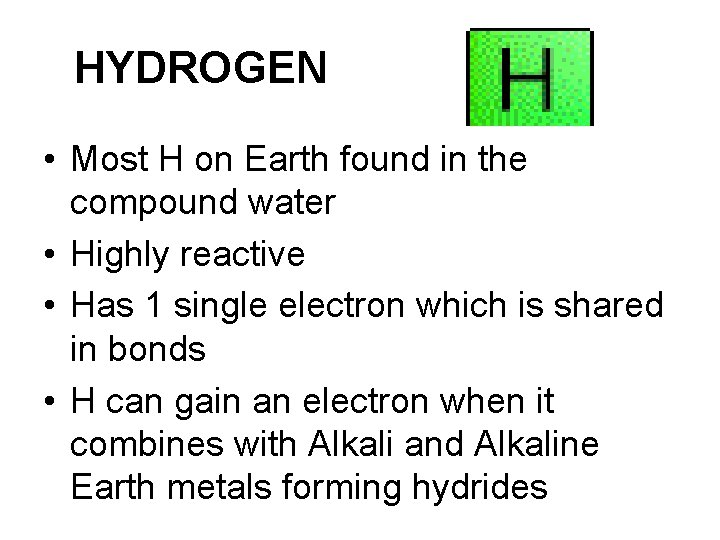 HYDROGEN • Most H on Earth found in the compound water • Highly reactive