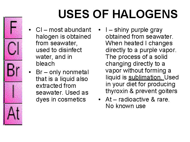 USES OF HALOGENS • Cl – most abundant halogen is obtained from seawater, used