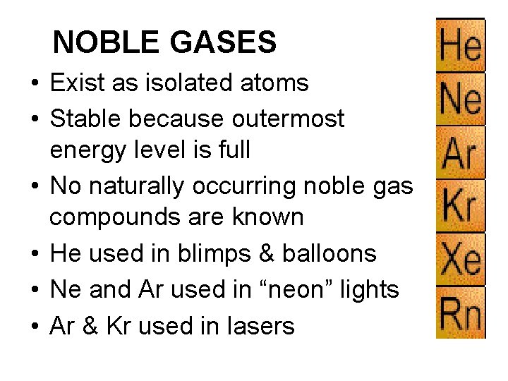 NOBLE GASES • Exist as isolated atoms • Stable because outermost energy level is