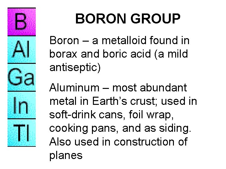 BORON GROUP Boron – a metalloid found in borax and boric acid (a mild