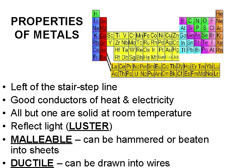 PROPERTIES OF METALS • • • Left of the stair-step line Good conductors of