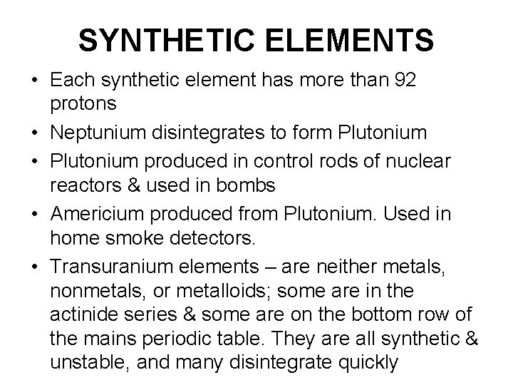SYNTHETIC ELEMENTS • Each synthetic element has more than 92 protons • Neptunium disintegrates