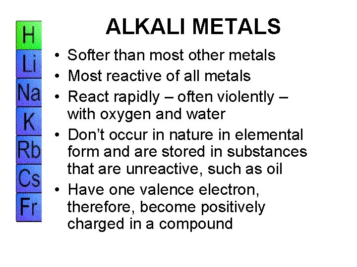ALKALI METALS • Softer than most other metals • Most reactive of all metals