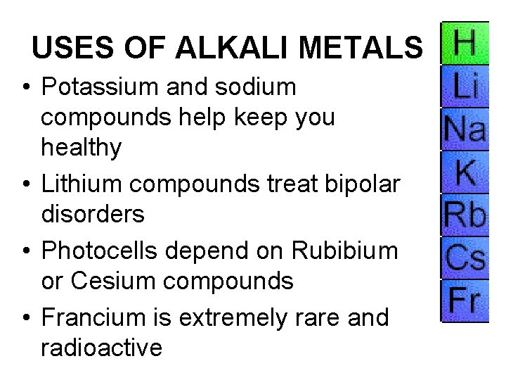 USES OF ALKALI METALS • Potassium and sodium compounds help keep you healthy •