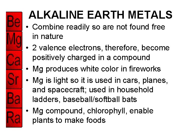 ALKALINE EARTH METALS • Combine readily so are not found free in nature •