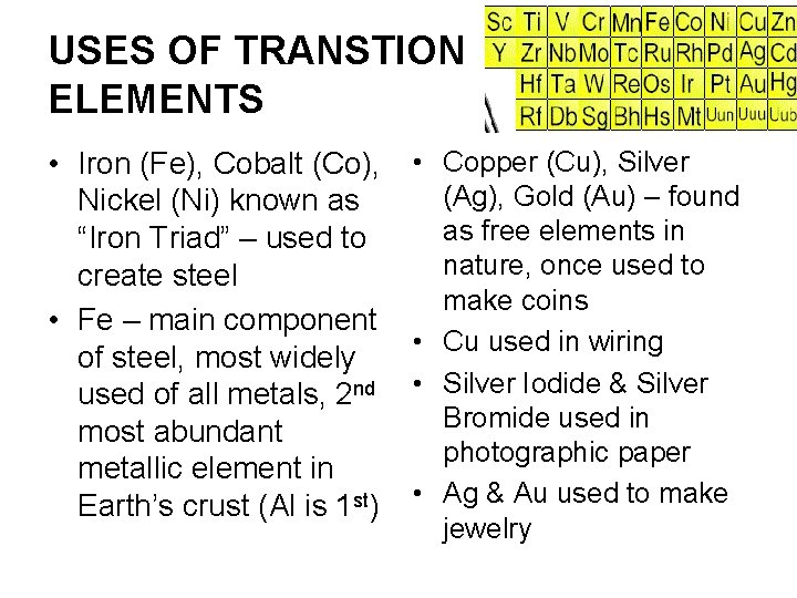 USES OF TRANSTION ELEMENTS • Iron (Fe), Cobalt (Co), Nickel (Ni) known as “Iron