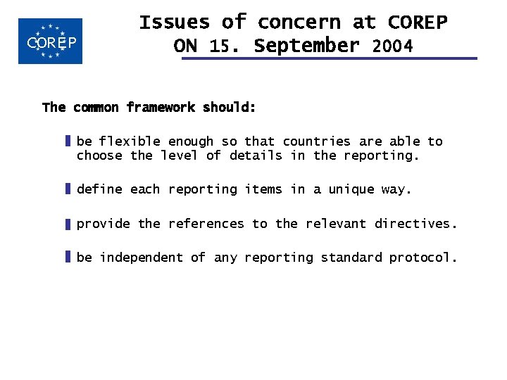COREP Issues of concern at COREP ON 15. September 2004 The common framework should: