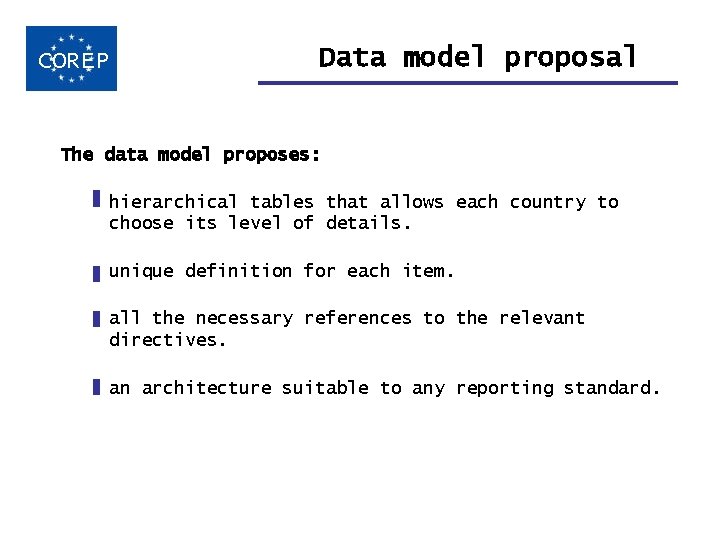 COREP Data model proposal The data model proposes: hierarchical tables that allows each country