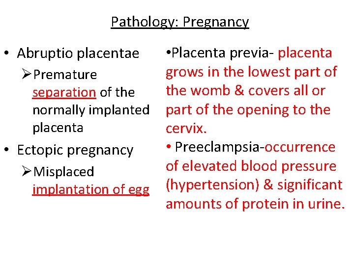 Pathology: Pregnancy • Placenta previa- placenta grows in the lowest part of ØPremature the