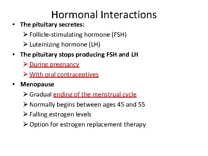 Hormonal Interactions • The pituitary secretes: Ø Follicle-stimulating hormone (FSH) Ø Luteinizing hormone (LH)