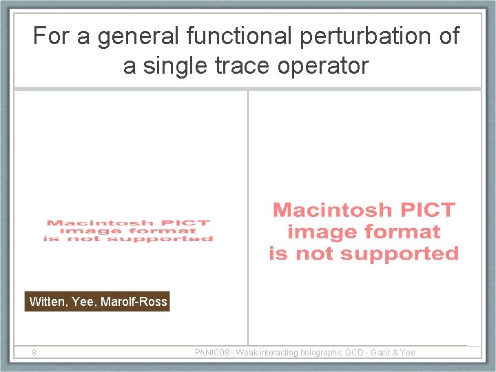 For a general functional perturbation of a single trace operator Witten, Yee, Marolf-Ross 8