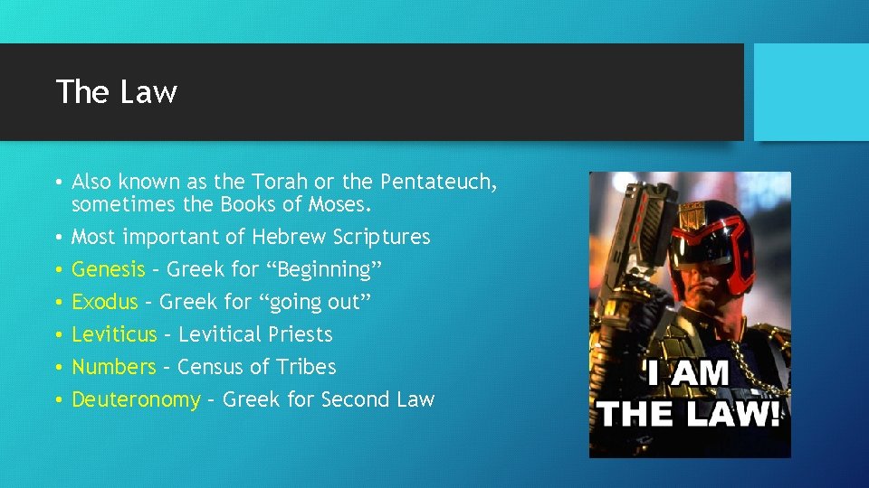 The Law • Also known as the Torah or the Pentateuch, sometimes the Books