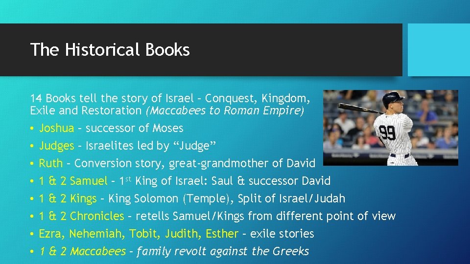 The Historical Books 14 Books tell the story of Israel – Conquest, Kingdom, Exile