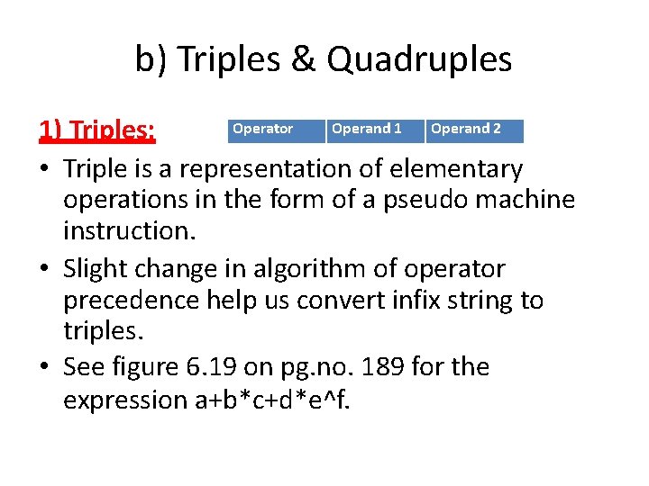 b) Triples & Quadruples Operator Operand 1 Operand 2 1) Triples: • Triple is b) Triples & Quadruples Operator Operand 1 Operand 2 1) Triples: • Triple is