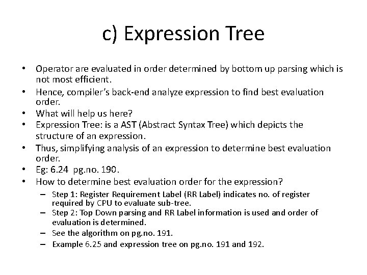 c) Expression Tree • Operator are evaluated in order determined by bottom up parsing