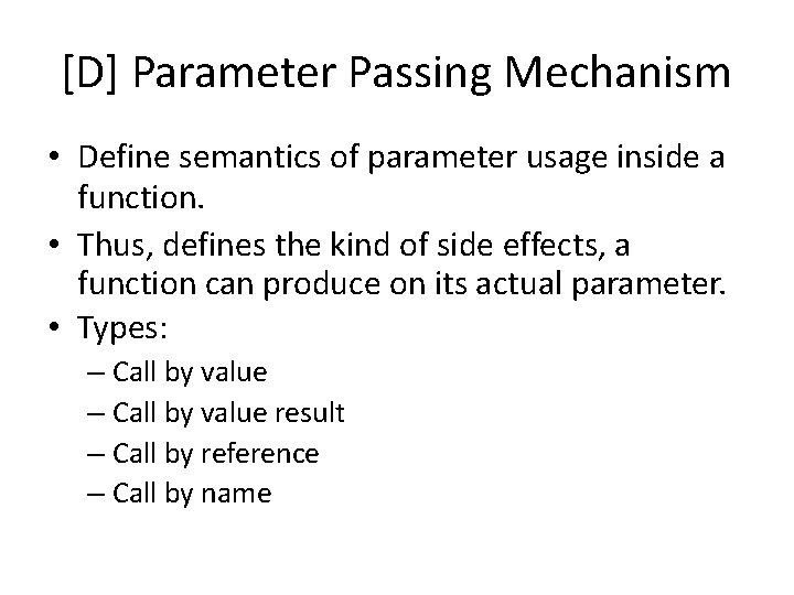 [D] Parameter Passing Mechanism • Define semantics of parameter usage inside a function. •