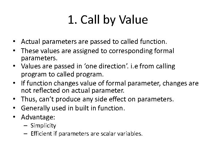 1. Call by Value • Actual parameters are passed to called function. • These