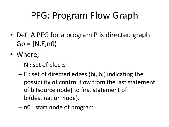 PFG: Program Flow Graph • Def: A PFG for a program P is directed PFG: Program Flow Graph • Def: A PFG for a program P is directed