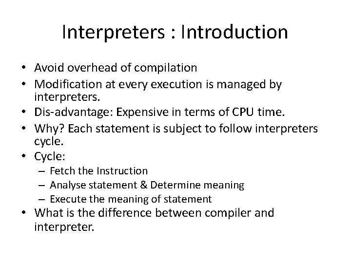 Interpreters : Introduction • Avoid overhead of compilation • Modification at every execution is