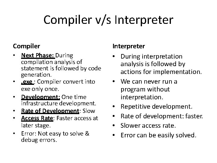 Compiler v/s Interpreter Compiler • Next Phase: During compilation analysis of statement is followed