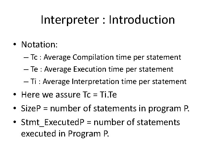 Interpreter : Introduction • Notation: – Tc : Average Compilation time per statement – Interpreter : Introduction • Notation: – Tc : Average Compilation time per statement –